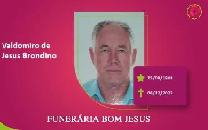 A Funerária Bom Jesus comunica o falecimento do Sr. VALDOMIRO DE JESUS BRONDINO