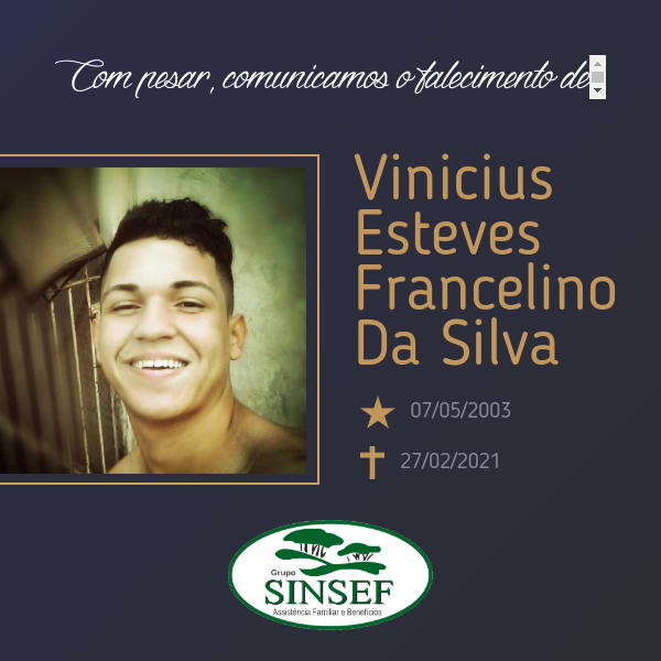 O Grupo Sinsef comunica o falecimento de Vinicius Esteves Francelino da Silva