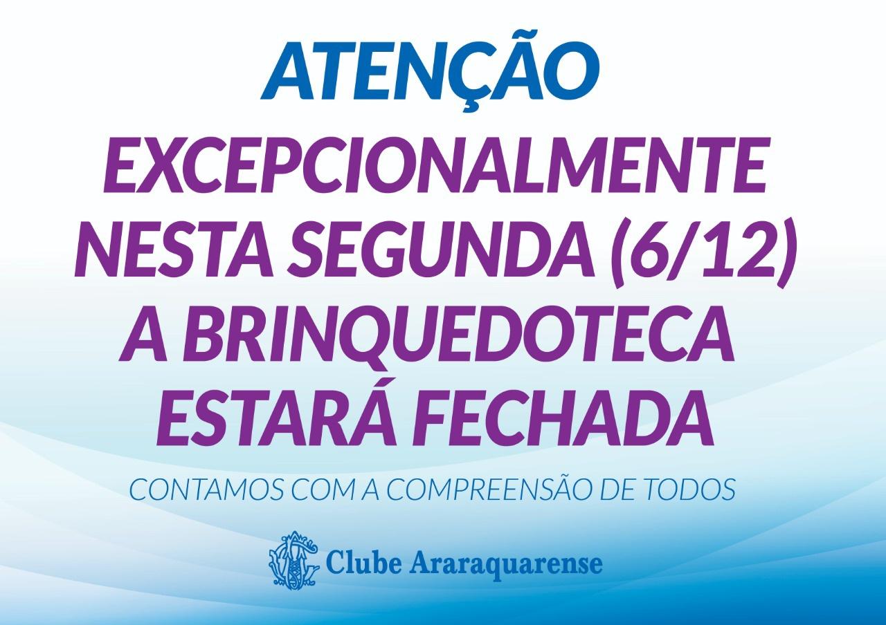 Brinquedoteca fechada nesta Segunda-feira 06/12 no Clube Araraquarense!