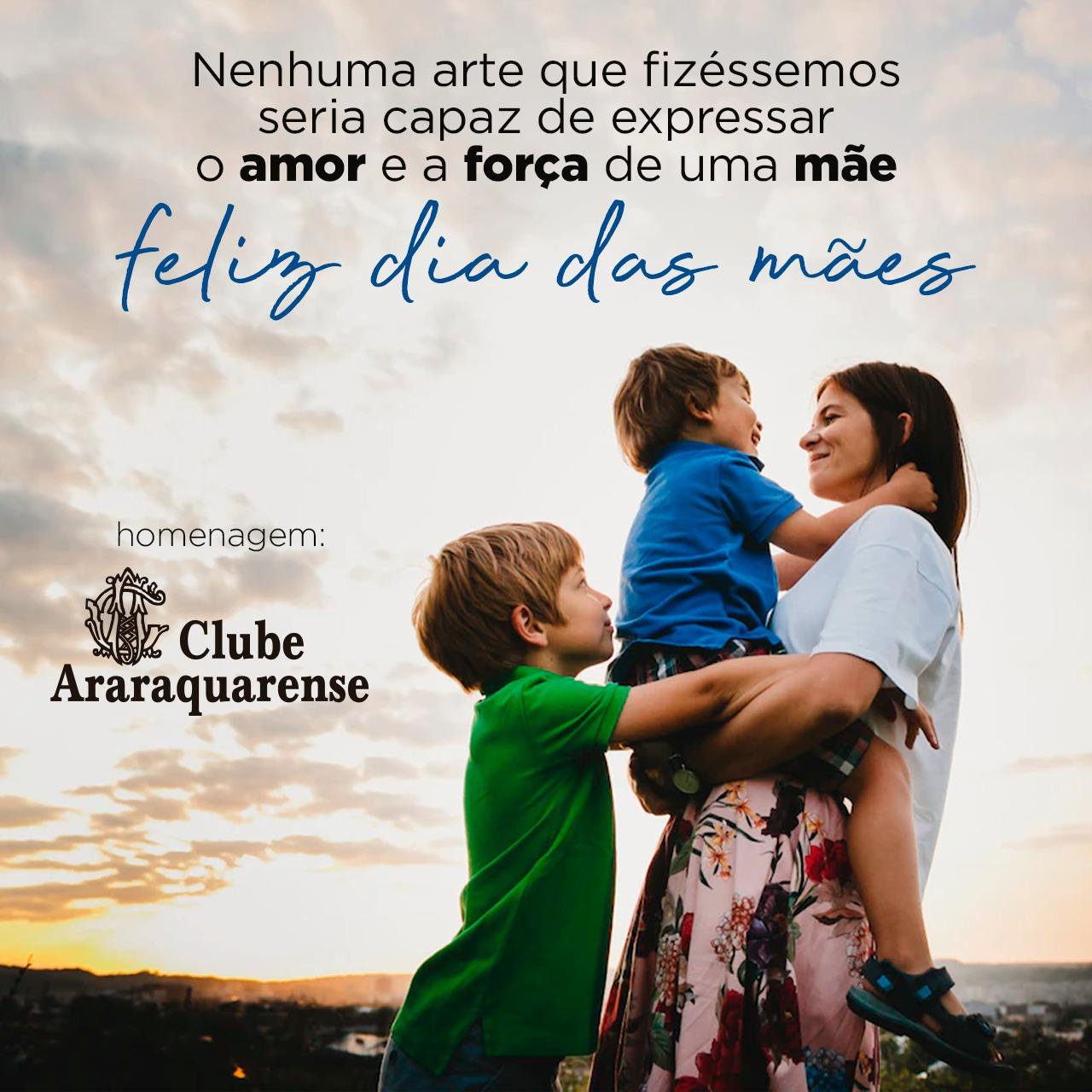Um feliz dia das mães,homenagem do Clube Araraquarense!
