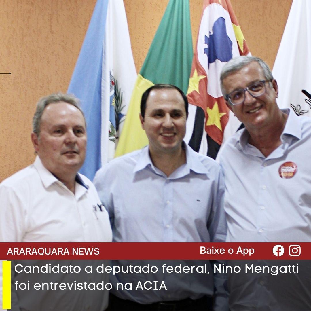 Candidato a deputado federal, Nino Mengatti foi entrevistado na ACIA