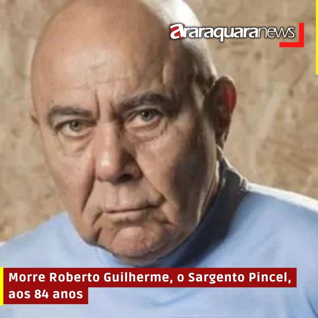 Morre Roberto Guilherme, o Sargento Pincel, aos 84 anos