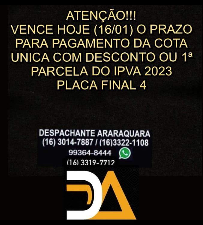 Hoje, Segunda - feira 16/01 vence o prazo de pagamento a vista do IPVA ,placa fnal 4 no Despachante Araraquara.