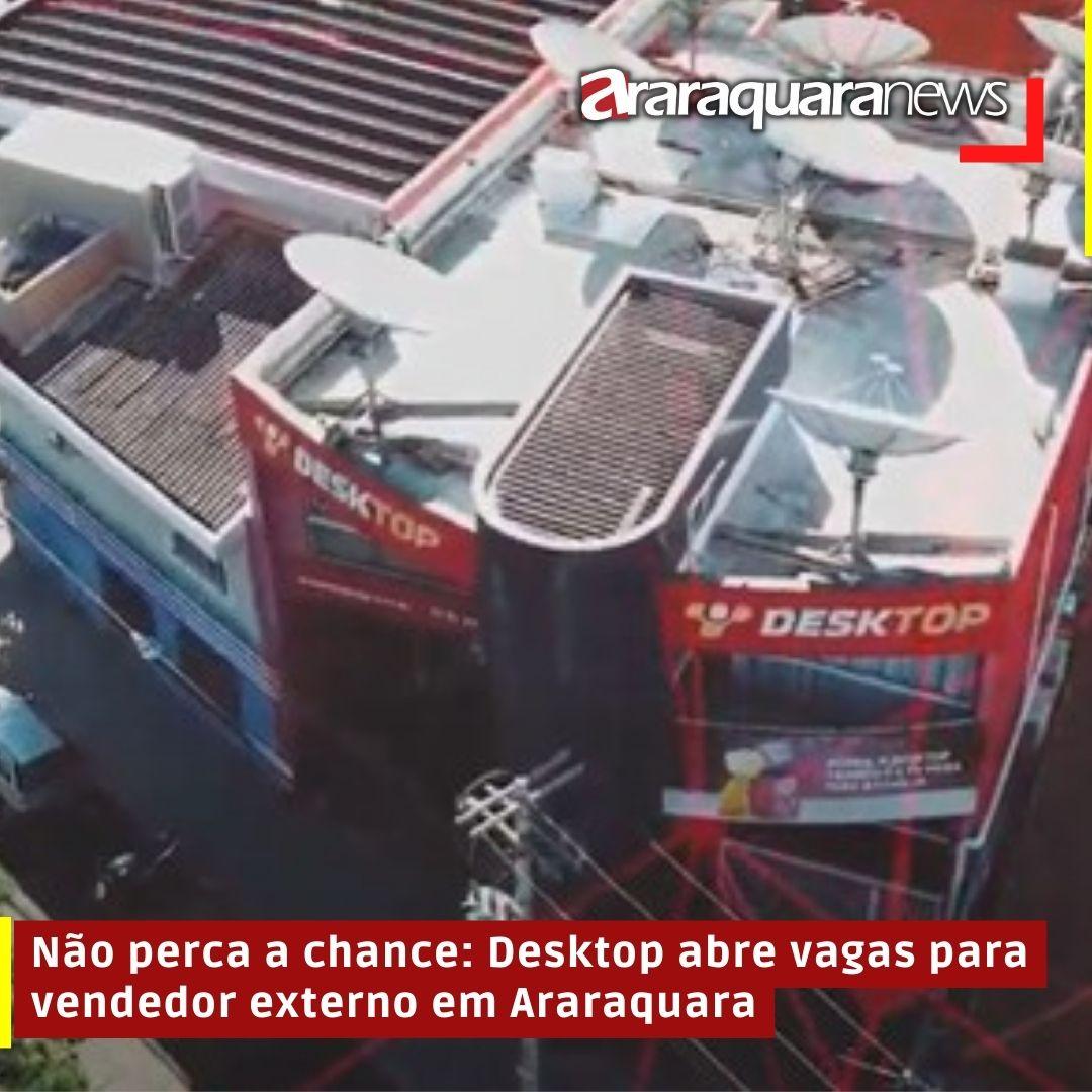 Não perca a chance: Desktop abre vagas para vendedor externo em Araraquara
