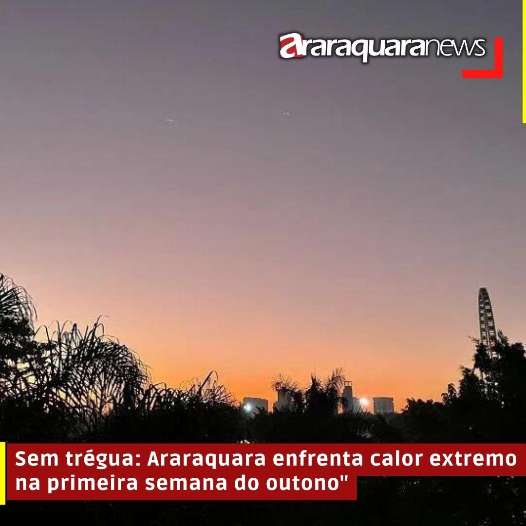 Sem trégua: Araraquara enfrenta calor extremo na primeira semana do outono