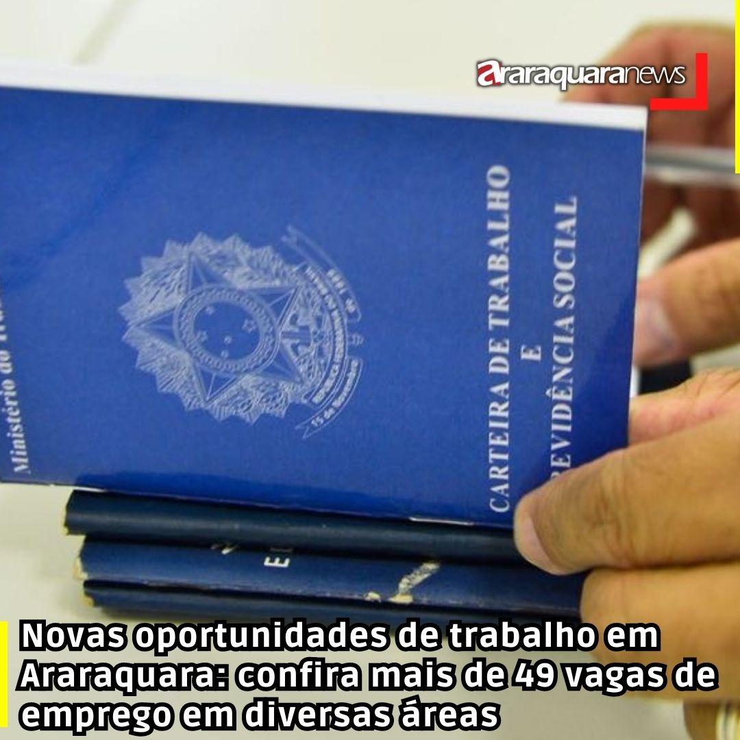 Novas oportunidades de trabalho em Araraquara: confira mais de 49 vagas de emprego em diversas áreas