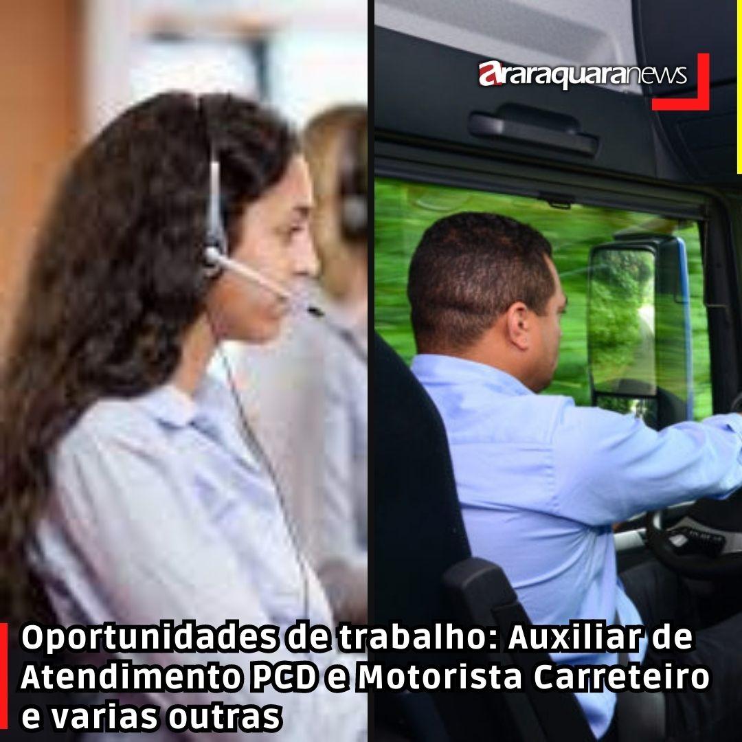 Oportunidades de trabalho: Auxiliar de Atendimento PCD e Motorista Carreteiro e varias outras