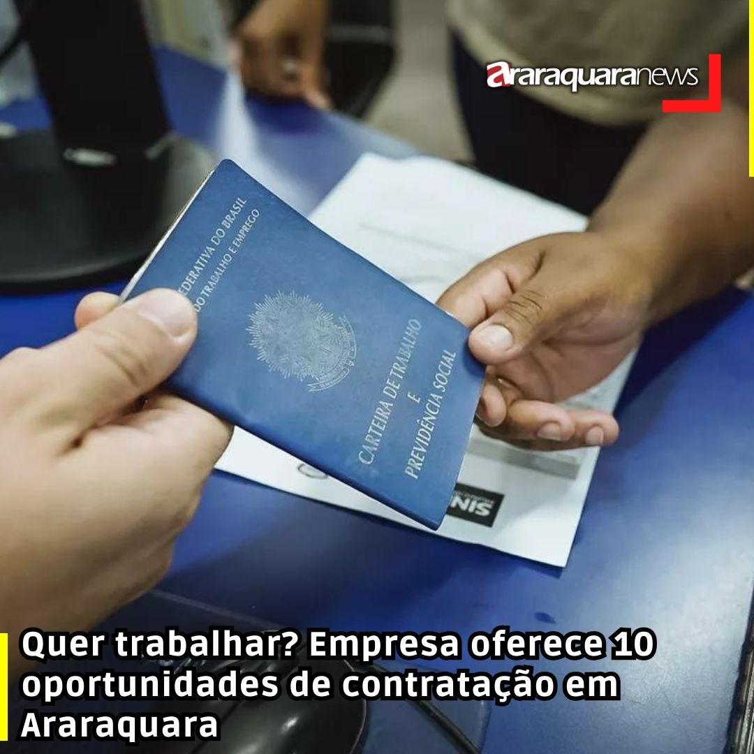 Quer trabalhar? Empresa oferece 10 oportunidades de contratação em Araraquara