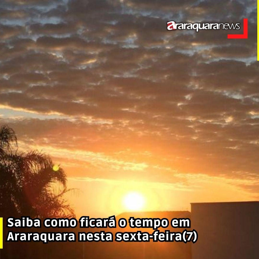 Saiba como ficará o tempo em Araraquara nesta sexta-feira(7)