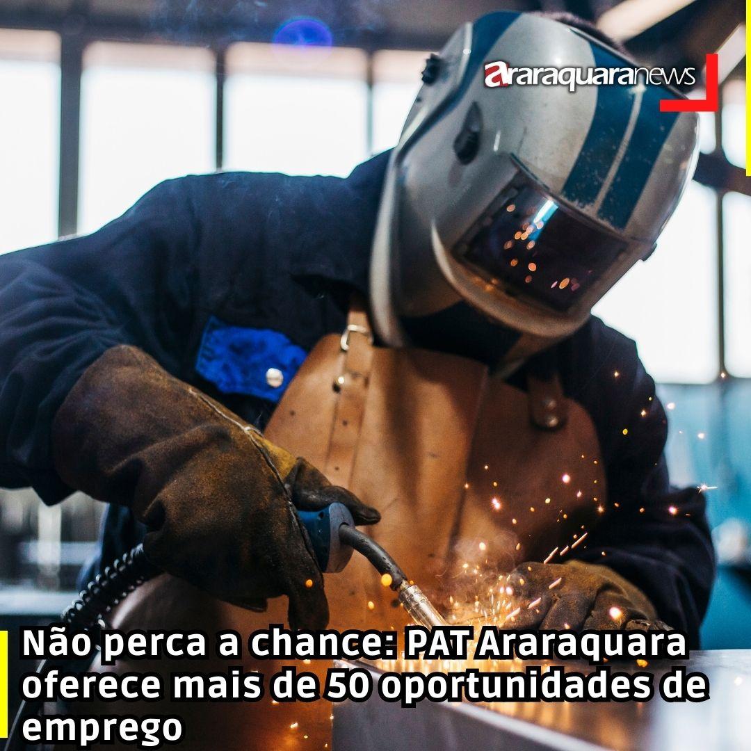Não perca a chance: PAT Araraquara oferece mais de 50 oportunidades de emprego