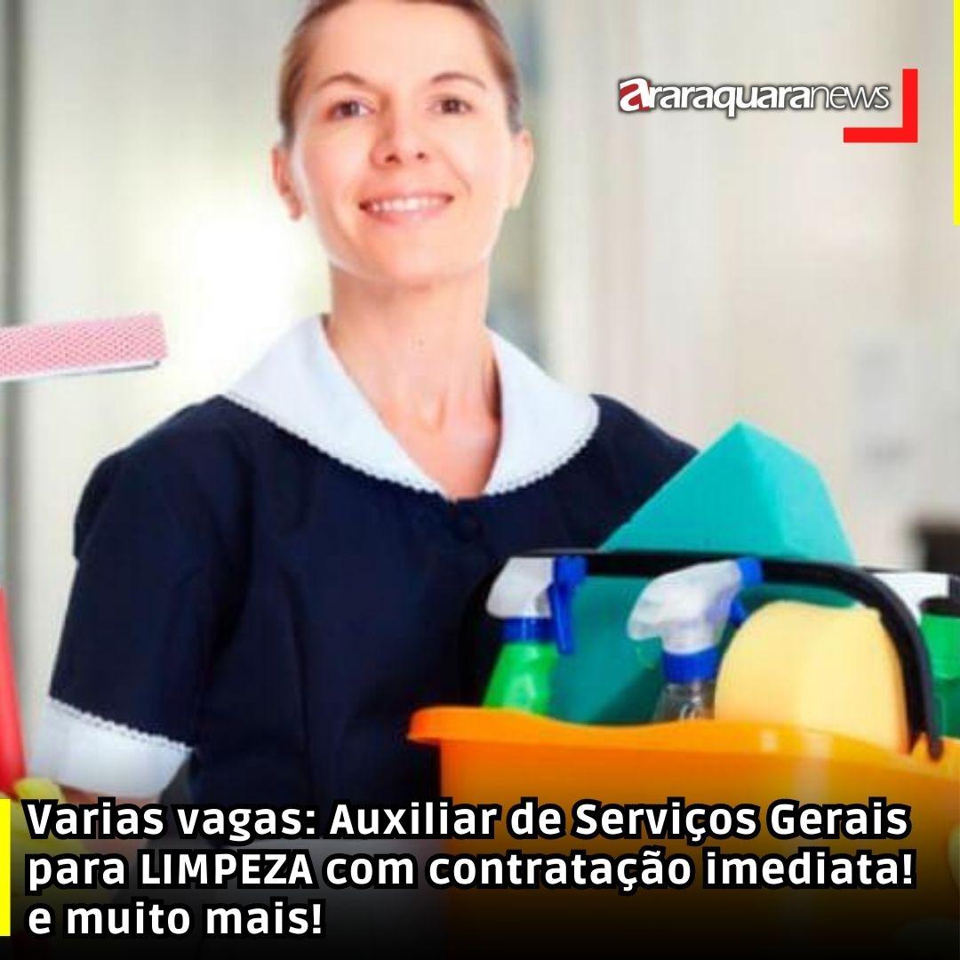 Varias vagas: Auxiliar de Serviços Gerais para LIMPEZA com contratação imediata! e muito mais!