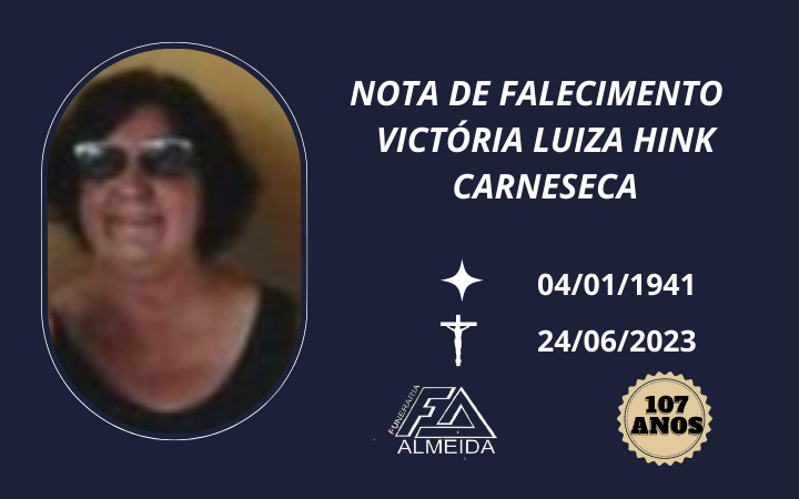 Comunicamos o falecimento da SRA. VICTORIA LUIZA HINK CARNESECA