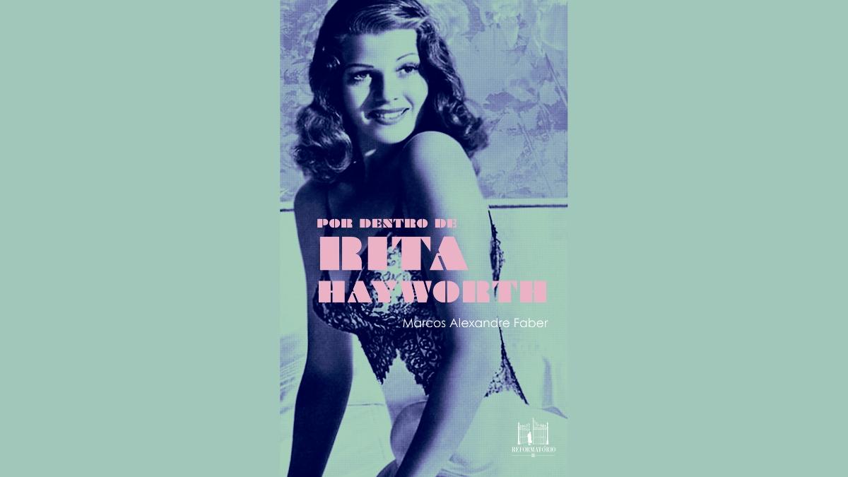 Por dentro de Rita Hayworth - novo romance de Marcos Alexandre Faber