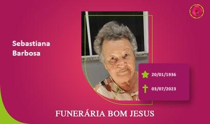 A Funerária Bom Jesus comunica o falecimento da Sra. SEBASTIANA BARBOSA