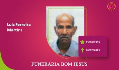 A Funerária Bom Jesus comunica o falecimento do Sr. LUIZ FERREIRA MARTINS