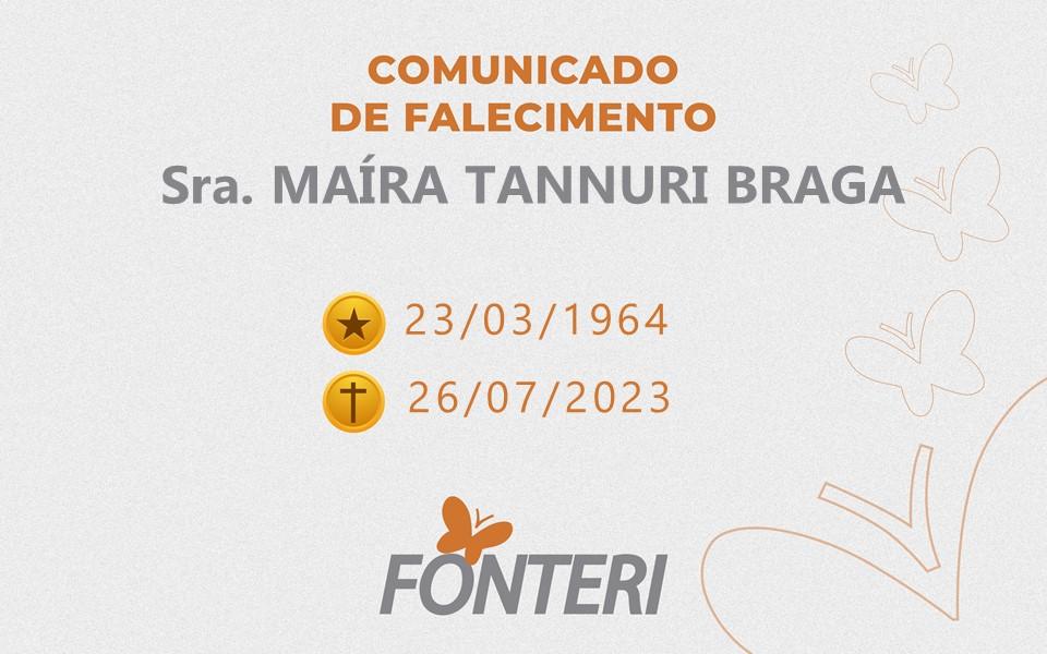 Comunicamos o falecimento da Sra. Maíra Tannuri Braga