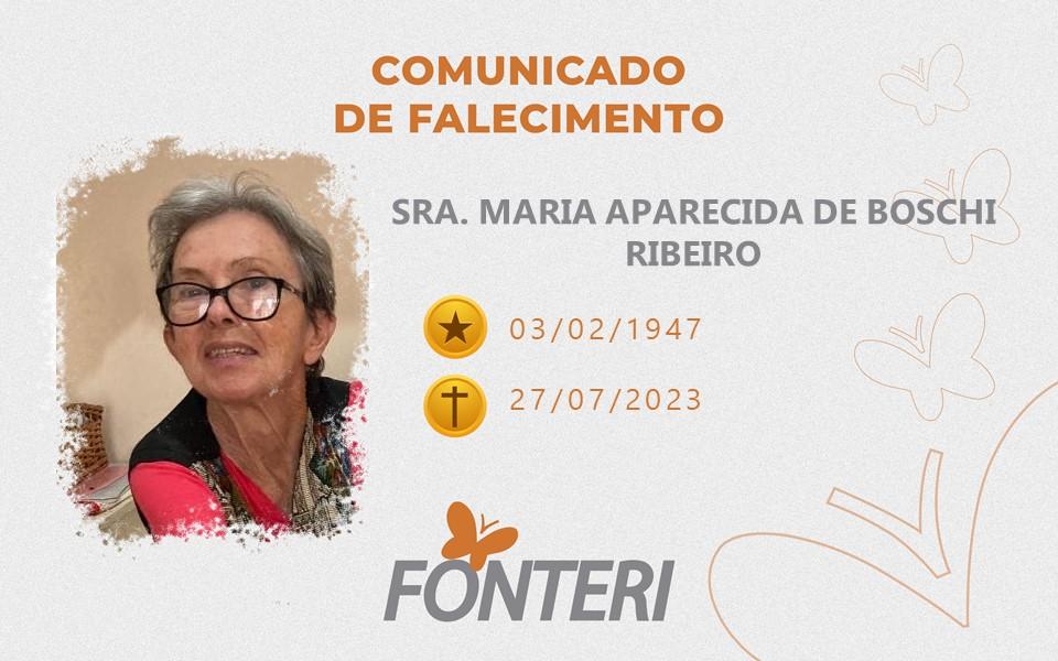 Comunicamos o falecimento da Sra. Maria Aparecida Boschi Ribeiro.