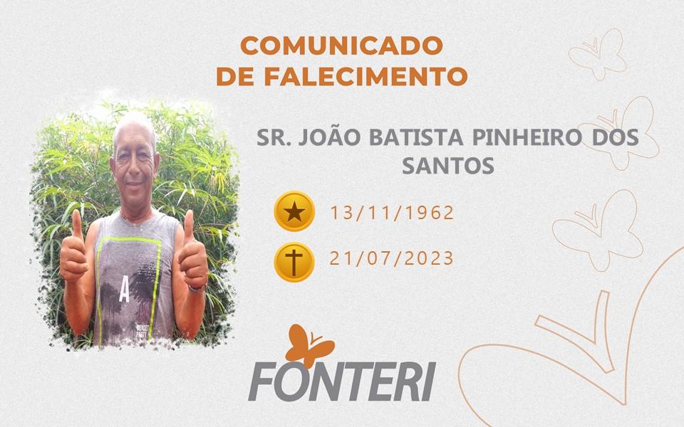 COMUNICAMOS O FALECIMENTO DO SR JOÃO BATISTA PINHEIRO DOS SANTOS