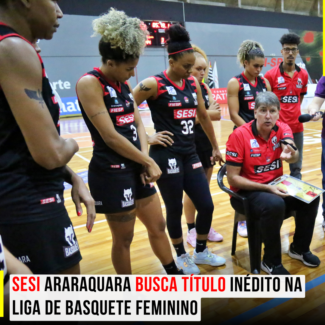 Sesi Araraquara busca título inédito na Liga de Basquete Feminino