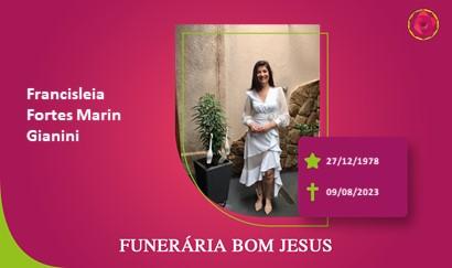 A Funerária Bom Jesus comunica o falecimento da Sra. FRANCISLEIA FORTES MARIN GIANINI