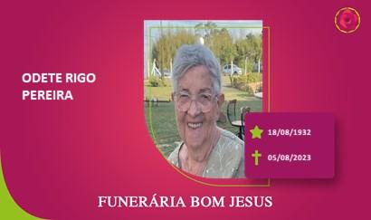 A Funerária Bom Jesus comunica o falecimento da Sra. ODETE RIGO PEREIRA.