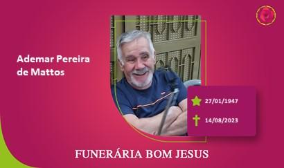 A Funerária Bom Jesus comunica o falecimento do Sr. ADEMAR PEREIRA DE MATTOS