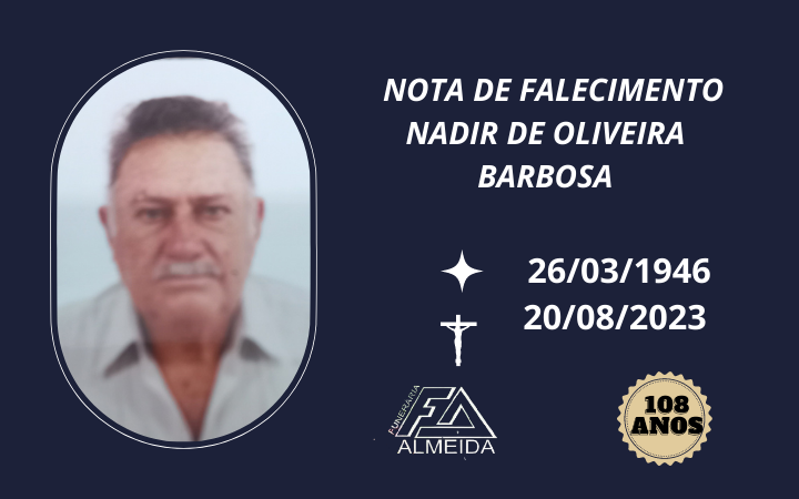 Comunicamos o Falecimento do Sr. NADIR DE OLIVEIRA BARBOSA  ( Conhecido como Barbosa  )