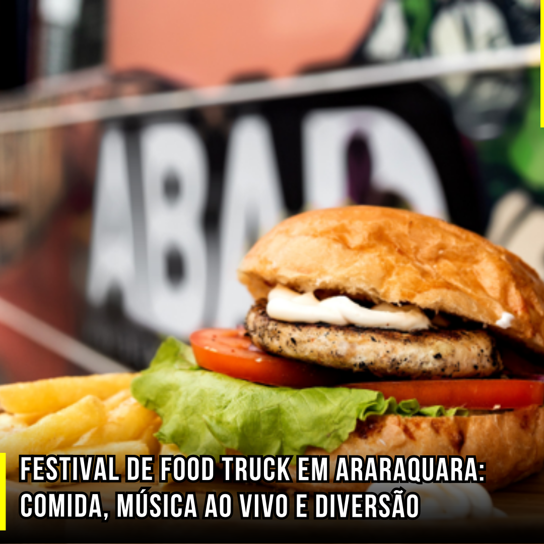 Festival de Food Truck em Araraquara: Comida, música ao vivo e diversão