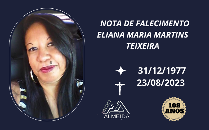 Funerária Almeida comunica o falecimento da SRA. ELIANA MARIA MARTINS TEIXEIRA