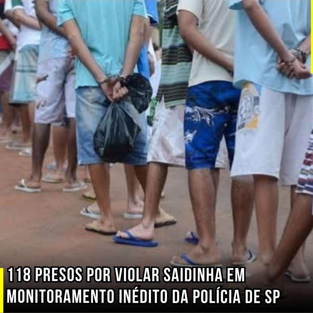 118 presos por violar saidinha em monitoramento inédito da Polícia de SP