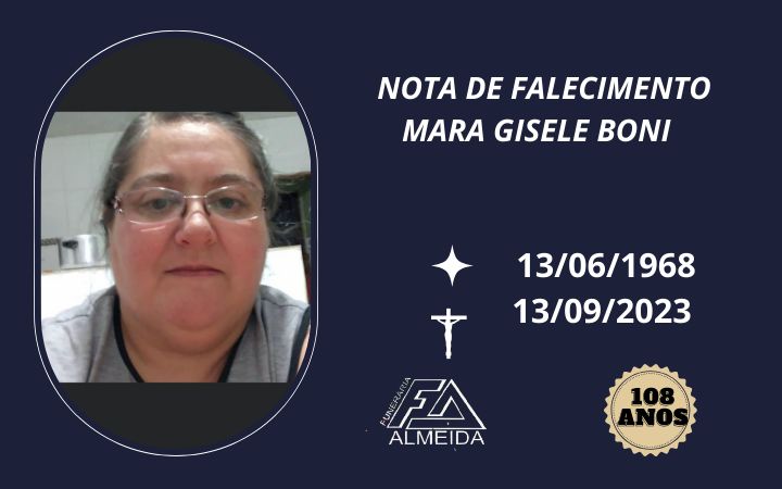 Comunicamos o falecimento da SRA. MARA GISELE BONI