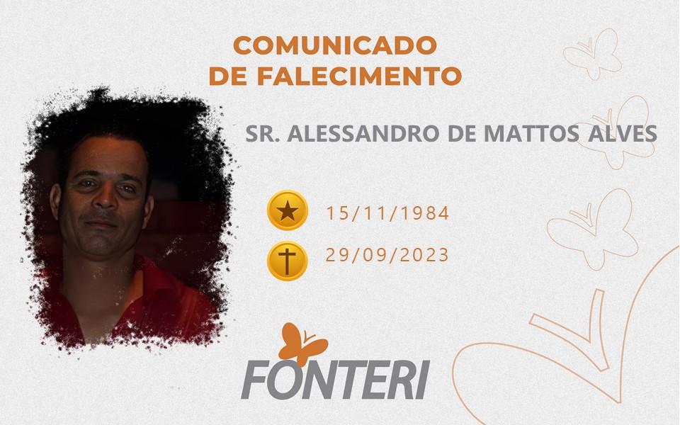 Comunicamos o falecimento do Sr. Alessandro de Mattos Alves