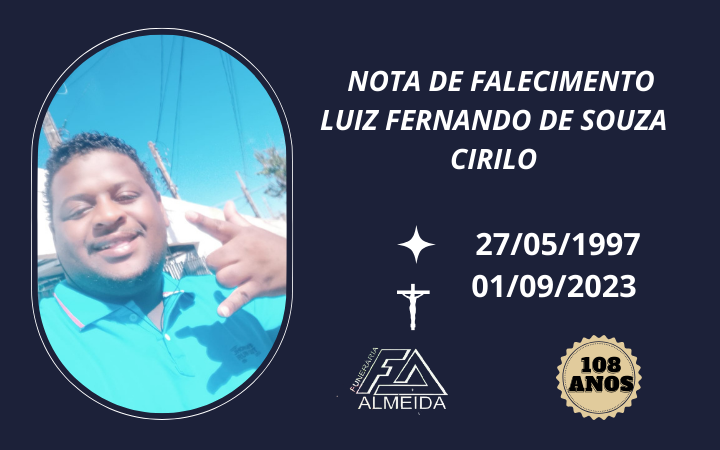 Funerária Almeida comunica o falecimento do jovem LUIZ FERNANDO DE SOUZA CIRILO