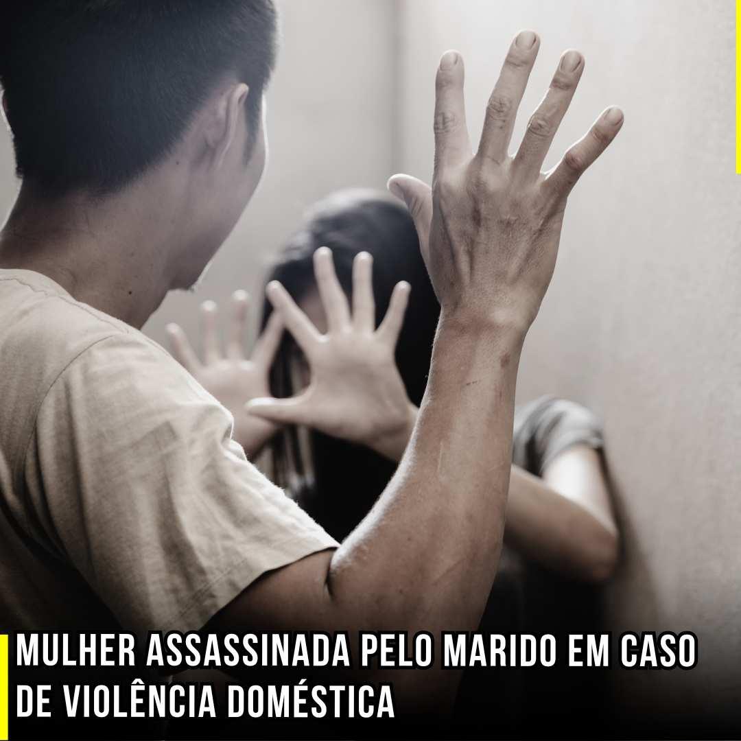Mulher assassinada pelo marido em caso de violência doméstica