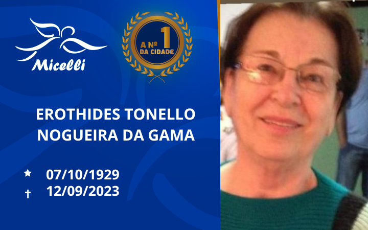 O GRUPO MICELLI COMUNICA O FALECIMENTO DA SRª . EROTHIDES TONELLO NOGUEIRA DA GAMA