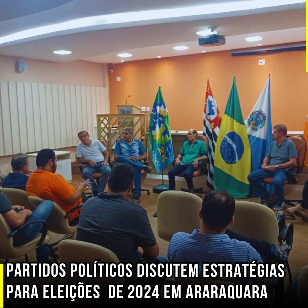 Partidos Políticos discutem estratégias para Eleições Municipais de 2024 em Araraquara