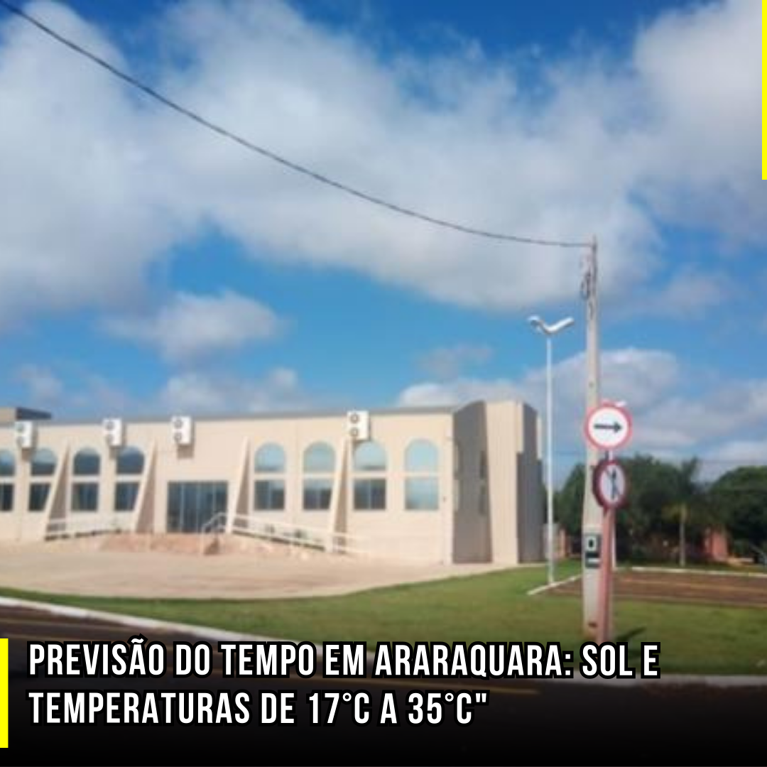 Previsão do tempo em Araraquara: Sol e temperaturas de 17°C a 35°C
