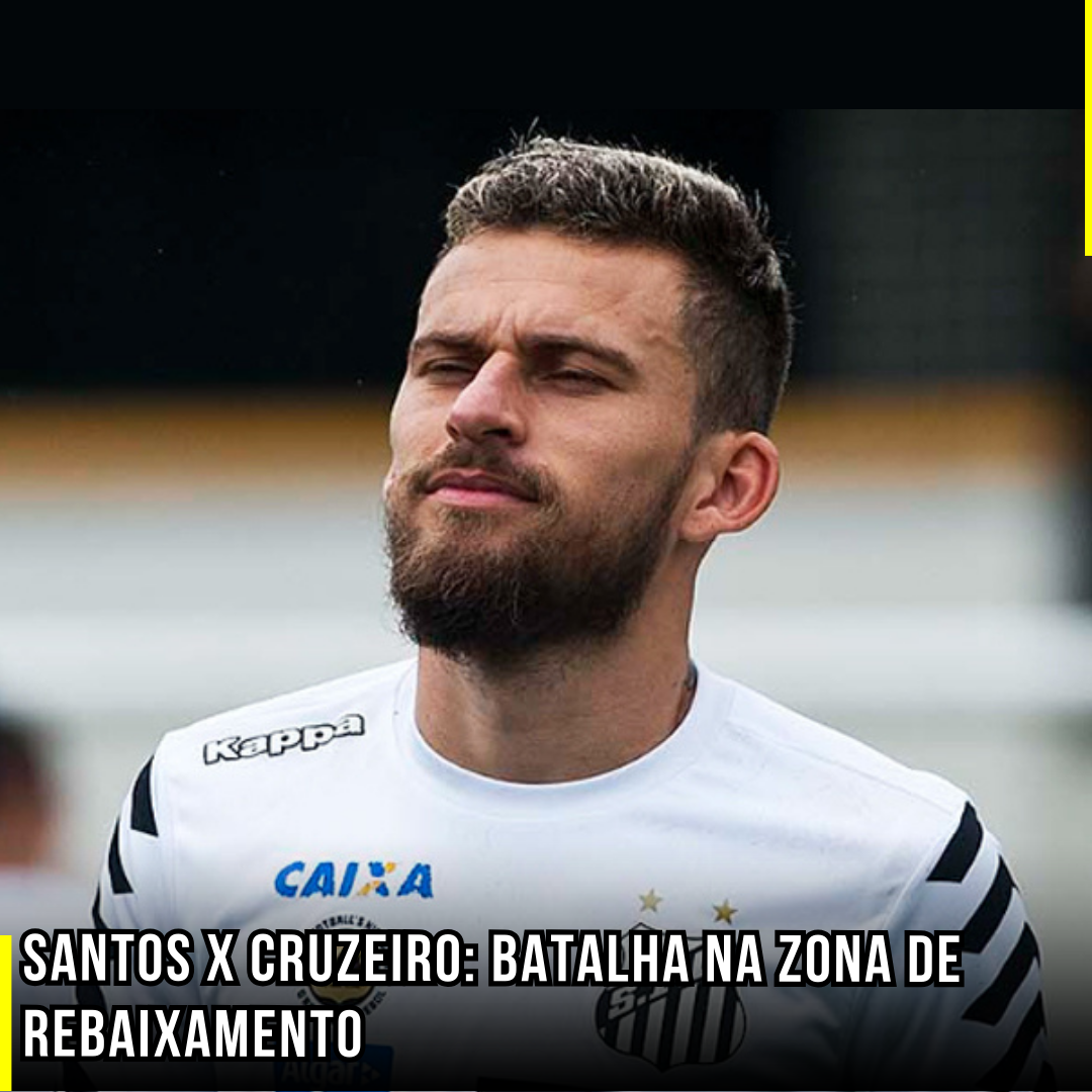 Santos x Cruzeiro: Batalha na zona de rebaixamento
