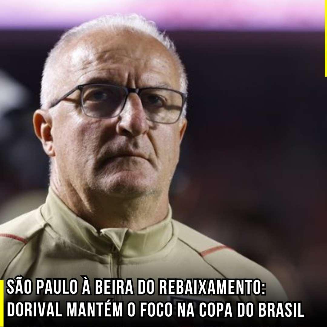São Paulo à beira do rebaixamento: Dorival mantém o foco na Copa do Brasil