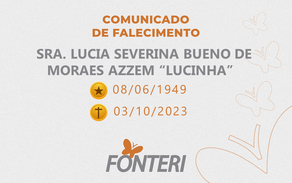Comunicamos o falecimento da Sra. Lucia Severina Bueno de Moraes Azzem