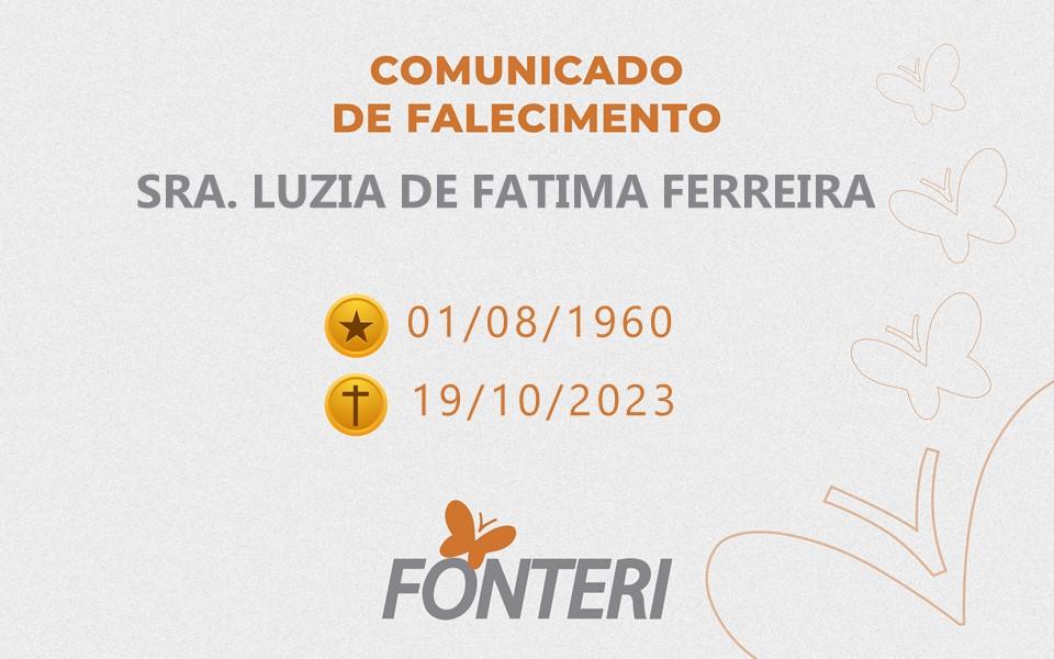 Comunicamos o falecimento da Sra. Luzia de Fatima Ferreira