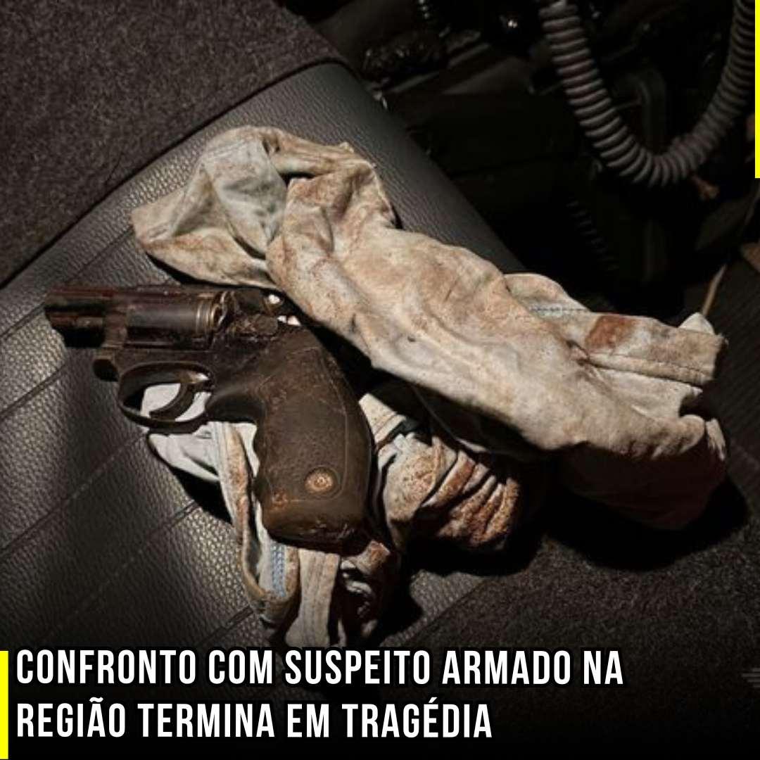 Confronto com suspeito armado na região termina em tragédia