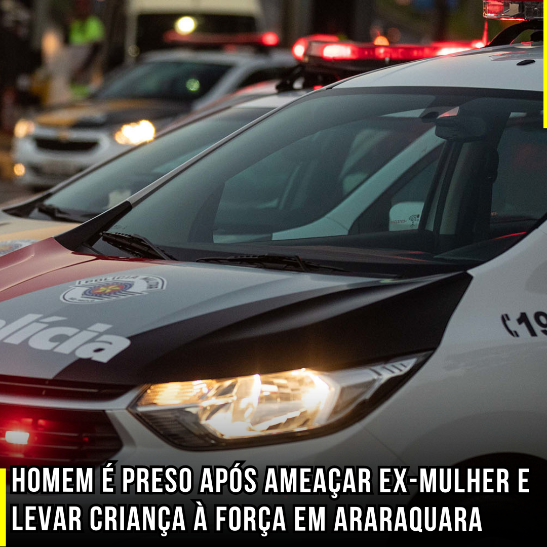 Homem é preso após ameaçar ex-mulher e levar criança à força em Araraquara