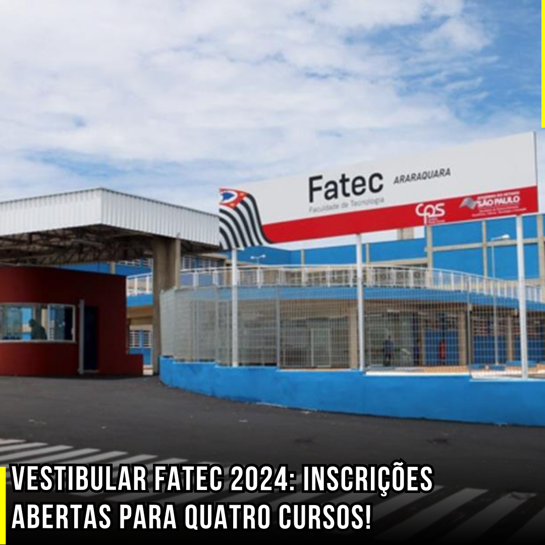 Vestibular Fatec 2024: Inscrições Abertas para Quatro Cursos!