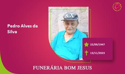 A Funerária Bom Jesus comunica o falecimento do Sr. PEDRO ALVES DA SILVA