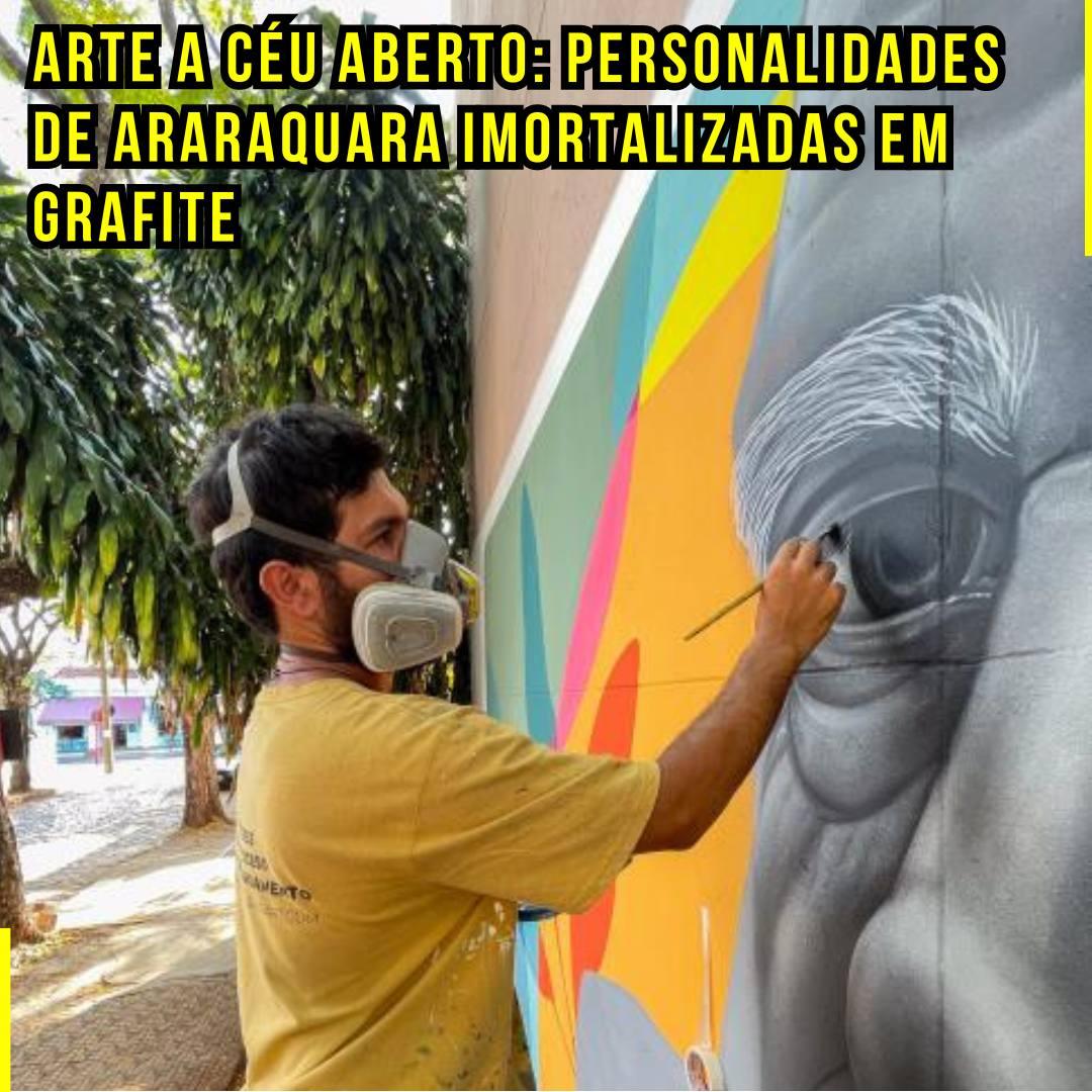 Arte a Céu Aberto: Personalidades de Araraquara Imortalizadas em Grafite