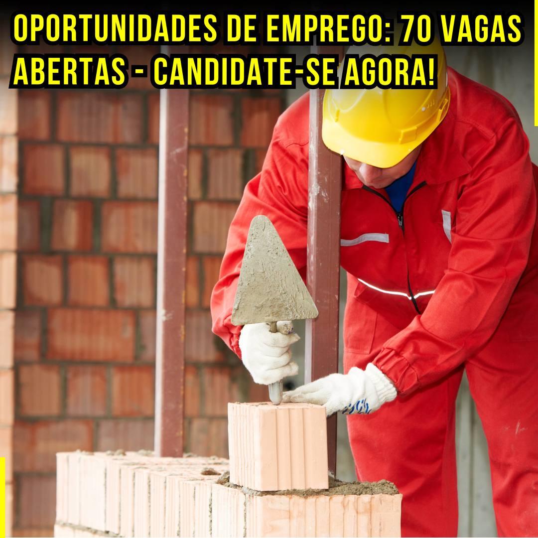Oportunidades de Emprego: 70 Vagas Abertas - Candidate-se Agora!
