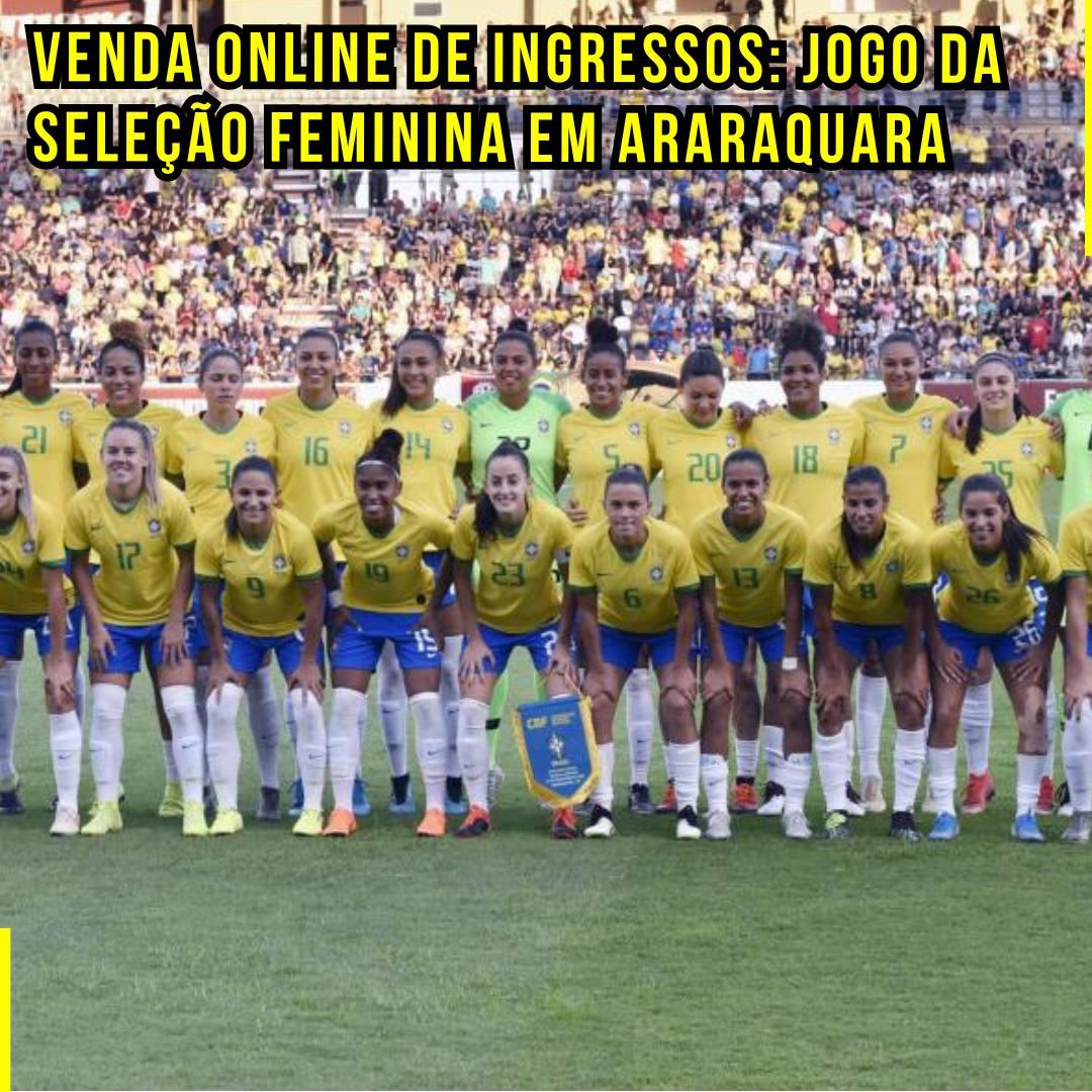Venda Online de Ingressos: Jogo da Seleção Feminina em Araraquara
