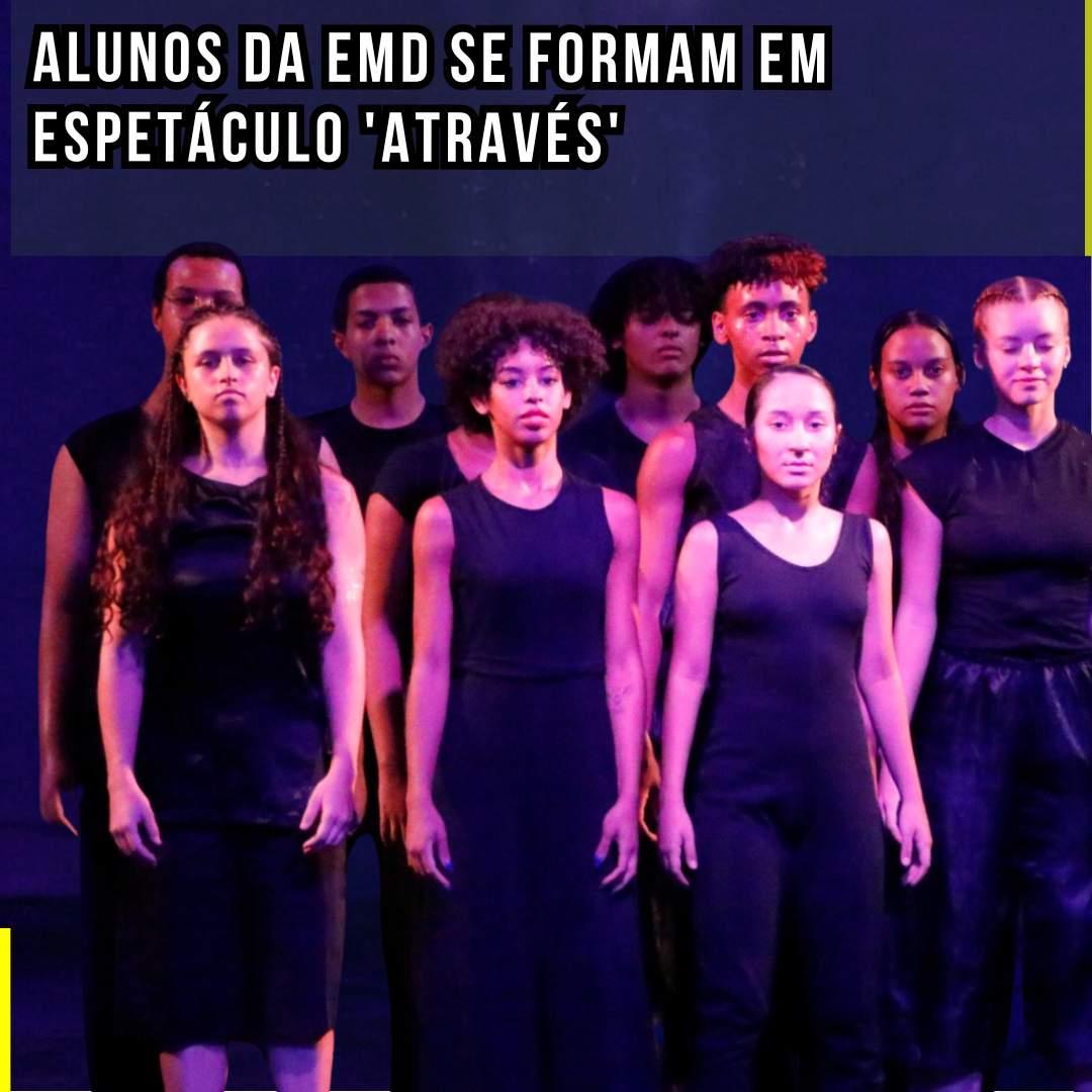 Arte em evidência: Alunos da EMD se formam em espetáculo 'Através'