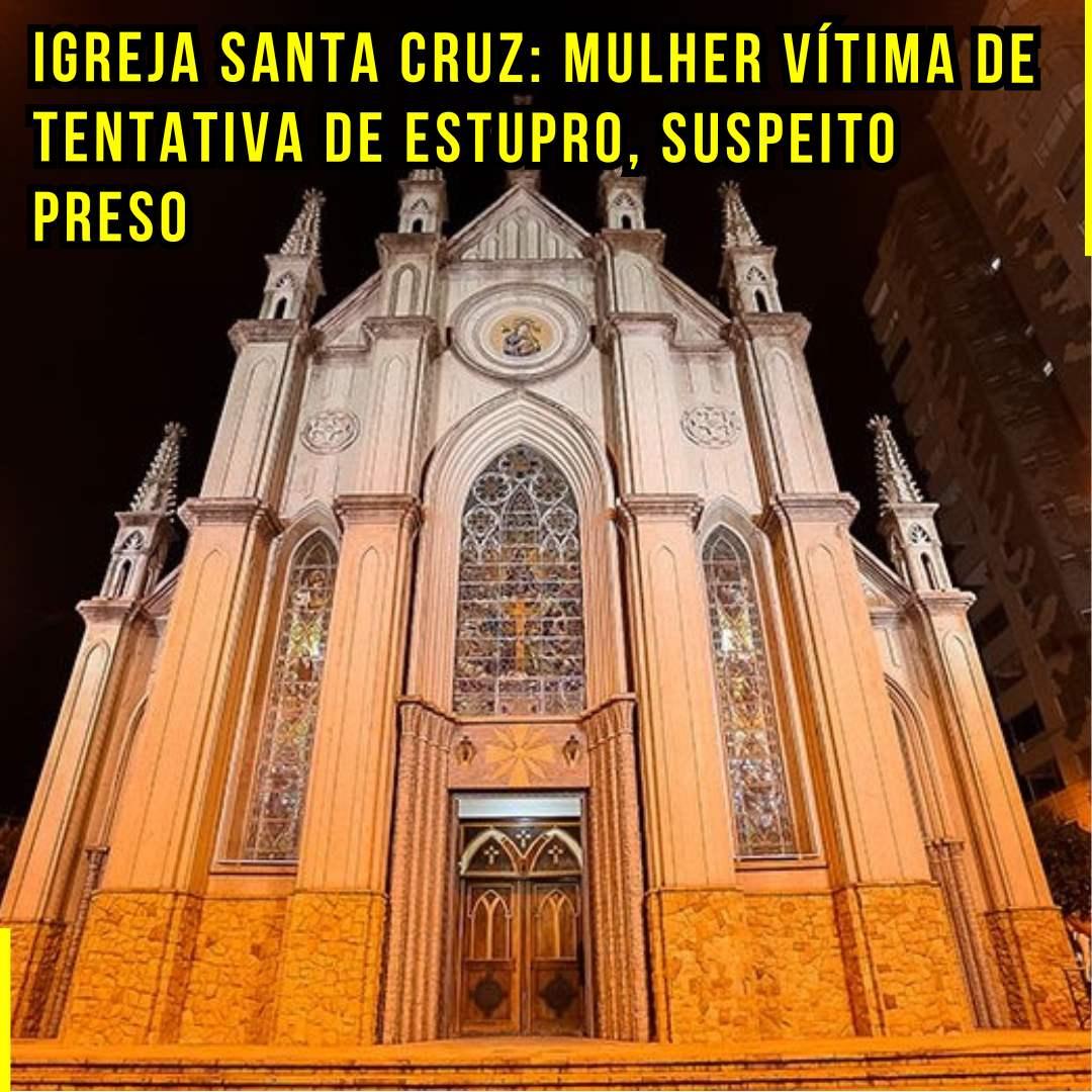 Igreja Santa Cruz: Mulher Vítima de Tentativa de Estupro, Suspeito Preso